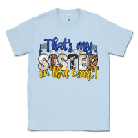 Dusty Blue that s my sister on that court Classic Tee - Zillion Design Studio