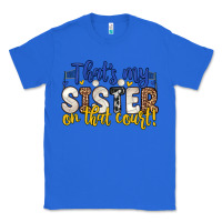 True Royal that s my sister on that court Classic Tee - Zillion Design Studio