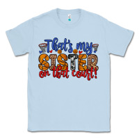 Dusty Blue that s my sister on that court Classic Tee - Zillion Design Studio