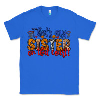 True Royal that s my sister on that court Classic Tee - Zillion Design Studio