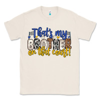 Natural that s my brother on that court Classic Tee - Zillion Design Studio