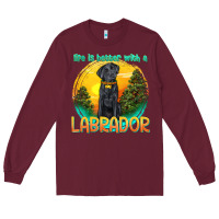 Burgundy life is better with a labrador Long Sleeve Tee - texasbilliewilder
