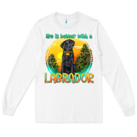 White life is better with a labrador Long Sleeve Tee - texasbilliewilder