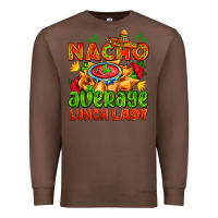 Chestnut nacho average lunch lady  with nacho Premium Sweatshirt - AdoDesignShop