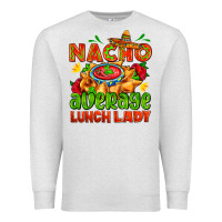 Oatmeal Heather nacho average lunch lady  with nacho Premium Sweatshirt - AdoDesignShop