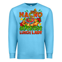 Ocean Blue nacho average lunch lady  with nacho Premium Sweatshirt - AdoDesignShop