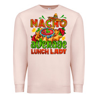 Pale Pink nacho average lunch lady  with nacho Premium Sweatshirt - AdoDesignShop