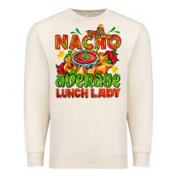 Sandshell nacho average lunch lady  with nacho Premium Sweatshirt - AdoDesignShop