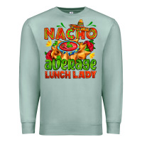Seafoam nacho average lunch lady  with nacho Premium Sweatshirt - AdoDesignShop