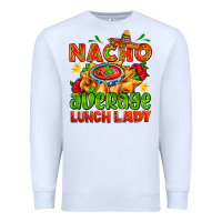 White nacho average lunch lady  with nacho Premium Sweatshirt - AdoDesignShop