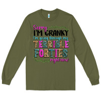 Army Green sorry im cranky im going through my terrible forti Long Sleeve Tee - texasbilliewilder