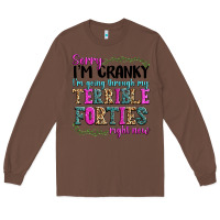Chestnut sorry im cranky im going through my terrible forti Long Sleeve Tee - texasbilliewilder