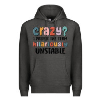 Charcoal Heather crazy i prefer the term hilariously unstable Premium Hoodie - MaliasSmallBusiness