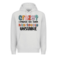Dove Grey crazy i prefer the term hilariously unstable Premium Hoodie - MaliasSmallBusiness