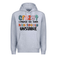 Heather Grey crazy i prefer the term hilariously unstable Premium Hoodie - MaliasSmallBusiness