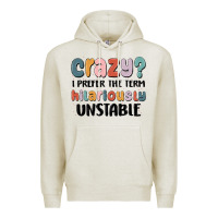 Oatmeal Heather crazy i prefer the term hilariously unstable Premium Hoodie - MaliasSmallBusiness