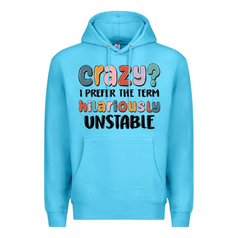 Crazy I Prefer The Term Hilariously Unstable Premium Hoodie by MaliasSmallBusiness | Teevron
