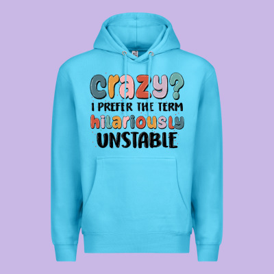 Crazy I Prefer The Term Hilariously Unstable Premium Hoodie Designed By Maliassmallbusiness