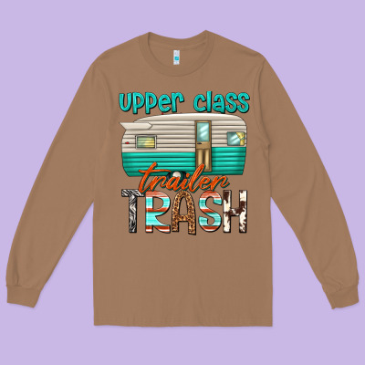 Long Sleeve Tee upper class trailer trash
