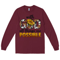 Burgundy with god al things ara possible Long Sleeve Tee - texasbilliewilder