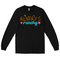 Black always ranchy Long Sleeve Tee - texasbilliewilder