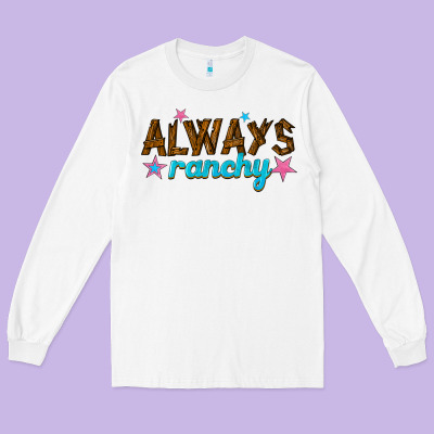 Long Sleeve Tee always ranchy