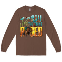 Chestnut and they call the thing rodeo Long Sleeve Tee - texasbilliewilder