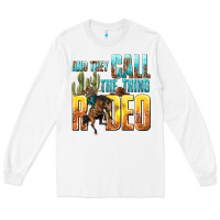 White and they call the thing rodeo Long Sleeve Tee - texasbilliewilder