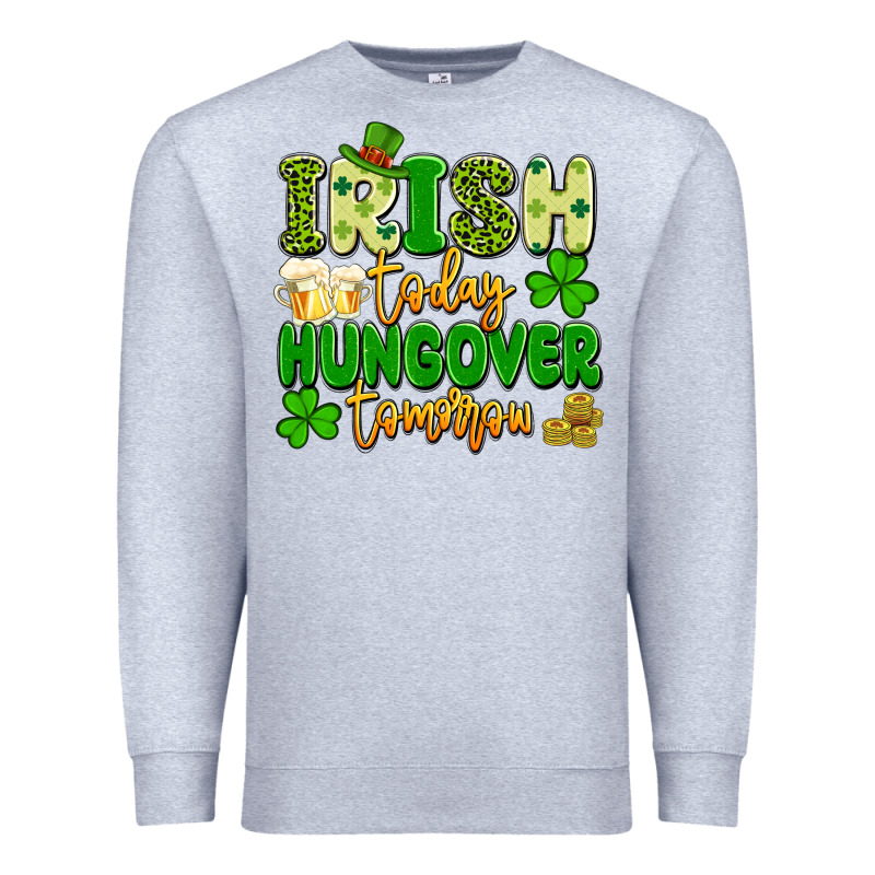 Irish Today Hungover Tomorrow Premium Sweatshirt by Artiststas | Teevron