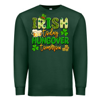 Sports Green irish today hungover tomorrow Premium Sweatshirt - Artiststas