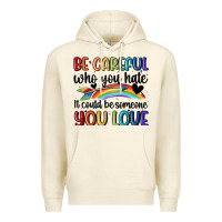 Sandshell be careful who you hate Premium Hoodie - MaliasSmallBusiness