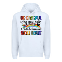 White be careful who you hate Premium Hoodie - MaliasSmallBusiness