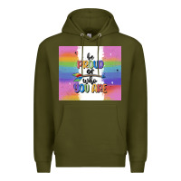 Army Green be proud of who you are Premium Hoodie - MaliasSmallBusiness