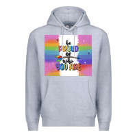 Heather Grey be proud of who you are Premium Hoodie - MaliasSmallBusiness