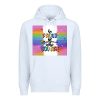 White be proud of who you are Premium Hoodie - MaliasSmallBusiness