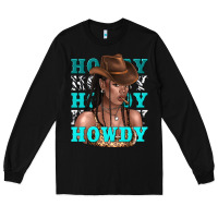 Black howdy howdy black girl Long Sleeve Tee - texasbilliewilder