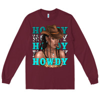 Burgundy howdy howdy black girl Long Sleeve Tee - texasbilliewilder