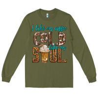 Army Green i like my coffee cold like my soul Long Sleeve Tee - texasbilliewilder