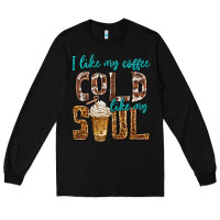 Black i like my coffee cold like my soul Long Sleeve Tee - texasbilliewilder