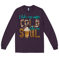 Plum i like my coffee cold like my soul Long Sleeve Tee - texasbilliewilder