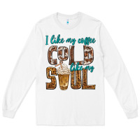 White i like my coffee cold like my soul Long Sleeve Tee - texasbilliewilder