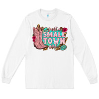 White just a small town girl cowgirl boots Long Sleeve Tee - texasbilliewilder