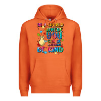 In A World Where You Can Be Anything Premium Hoodie | Teevron