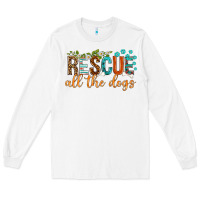 White rescue all the dogs Long Sleeve Tee - texasbilliewilder