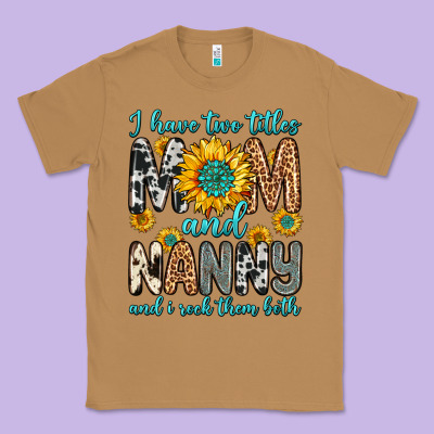 I Have Two Titles Mom And Nanny And I Rock Them Bo Classic Tee Designed By Zillion Design Studio