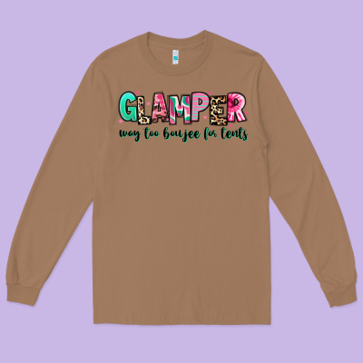 Long Sleeve Tee glamper way too boujee for tents