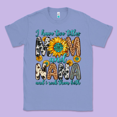 I Have Two Titles Mom And Nana And I Rock Them Bot Classic Tee Designed By Zillion Design Studio