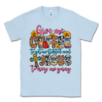 Give Me Coffee To Get Me Started And Jesus To Keep Classic Tee | Teevron