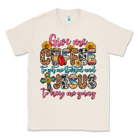 Natural give me coffee to get me started and jesus to keep Classic Tee - Zillion Design Studio