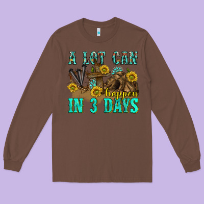 Long Sleeve Tee a lot can happen in 3 days western